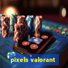 pixels valorant